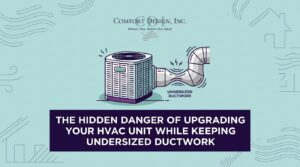The Hidden Danger of Upgrading Your HVAC Unit While Keeping Undersized Ductwork — featured image